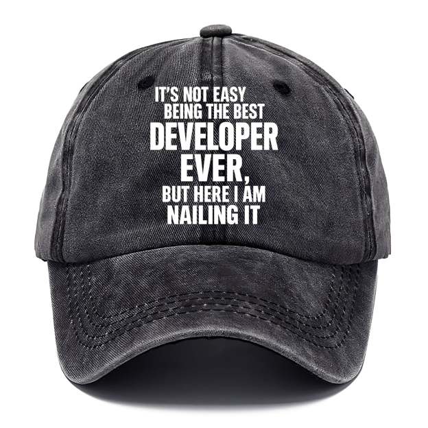 It's not easy being the best DEVELOPER ever, but here I am nailing it - Classic Cap