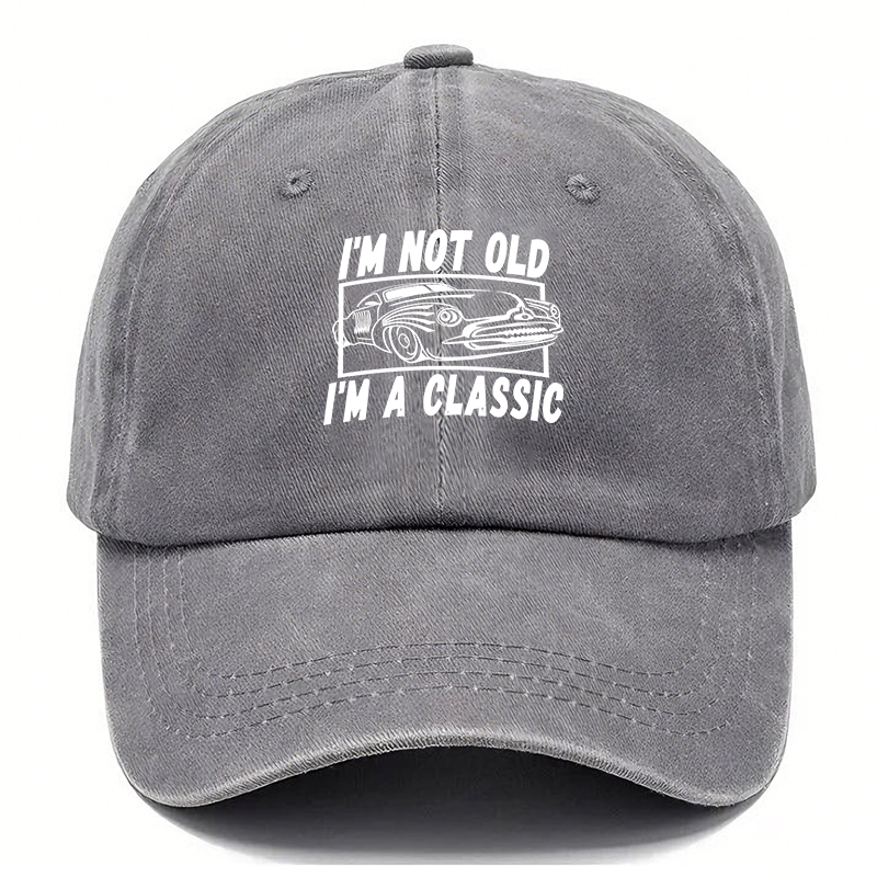 I’M NOT OLD, I’M A CLASSIC — Vintage Washed Baseball Cap