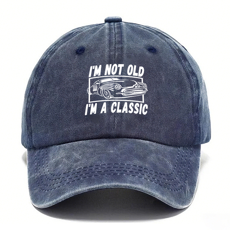 I’M NOT OLD, I’M A CLASSIC — Vintage Washed Baseball Cap