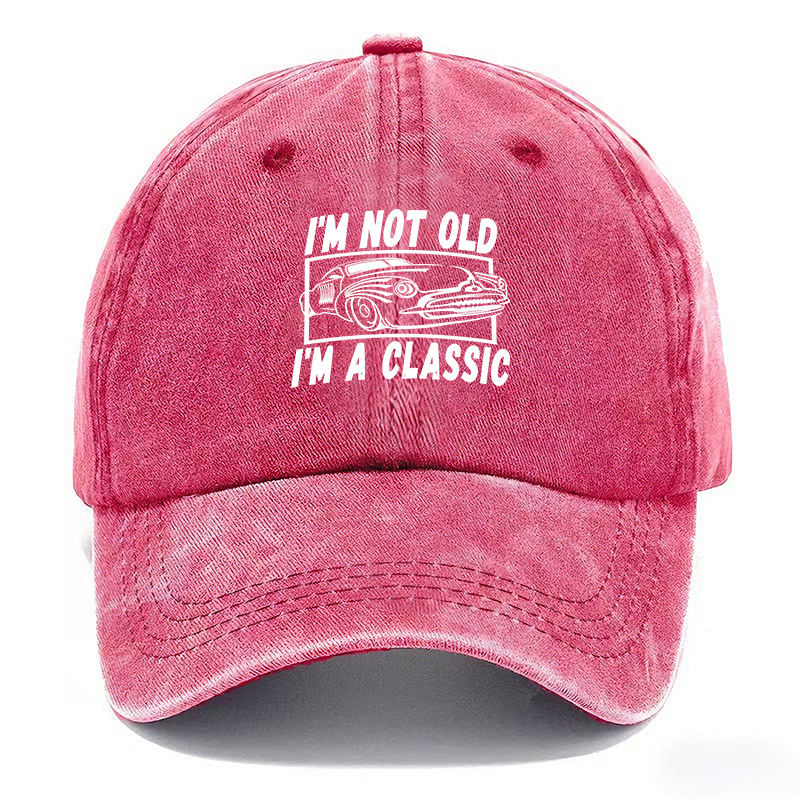I’M NOT OLD, I’M A CLASSIC — Vintage Washed Baseball Cap