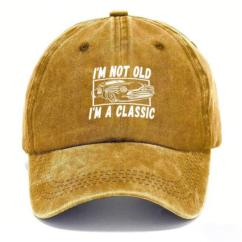 I’M NOT OLD, I’M A CLASSIC — Vintage Washed Baseball Cap