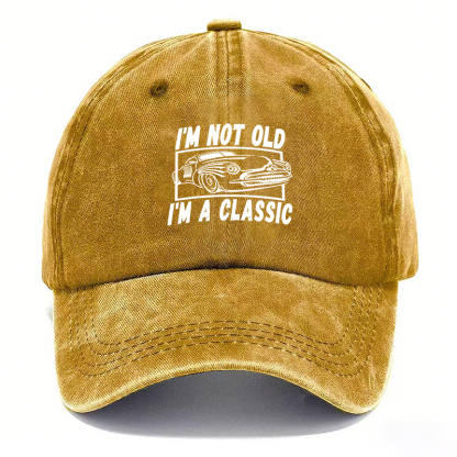 I’M NOT OLD, I’M A CLASSIC — Vintage Washed Baseball Cap
