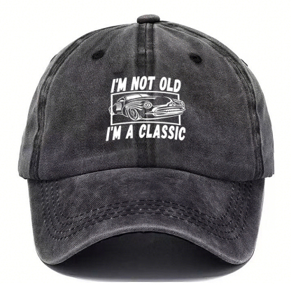 I’M NOT OLD, I’M A CLASSIC — Vintage Washed Baseball Cap