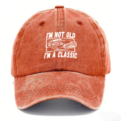 I’M NOT OLD, I’M A CLASSIC — Vintage Washed Baseball Cap