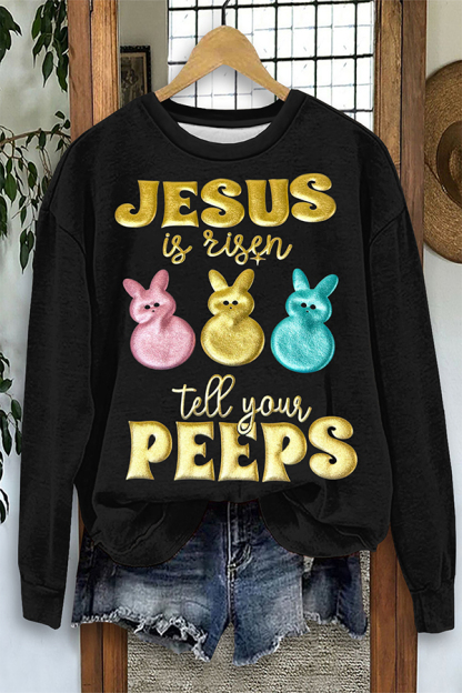 Easter Bunny Jesus Is Risen Tell Your Peeps Sweatshirt