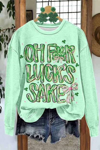 St. Patrick's Day For Luck's Sake Sweatshirt