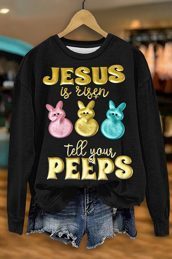 Easter Bunny Jesus Is Risen Tell Your Peeps Sweatshirt
