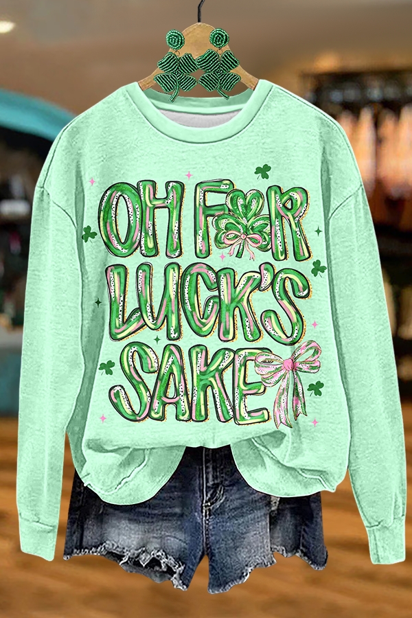 St. Patrick's Day For Luck's Sake Sweatshirt