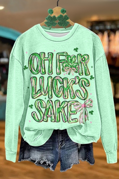 St. Patrick's Day For Luck's Sake Sweatshirt