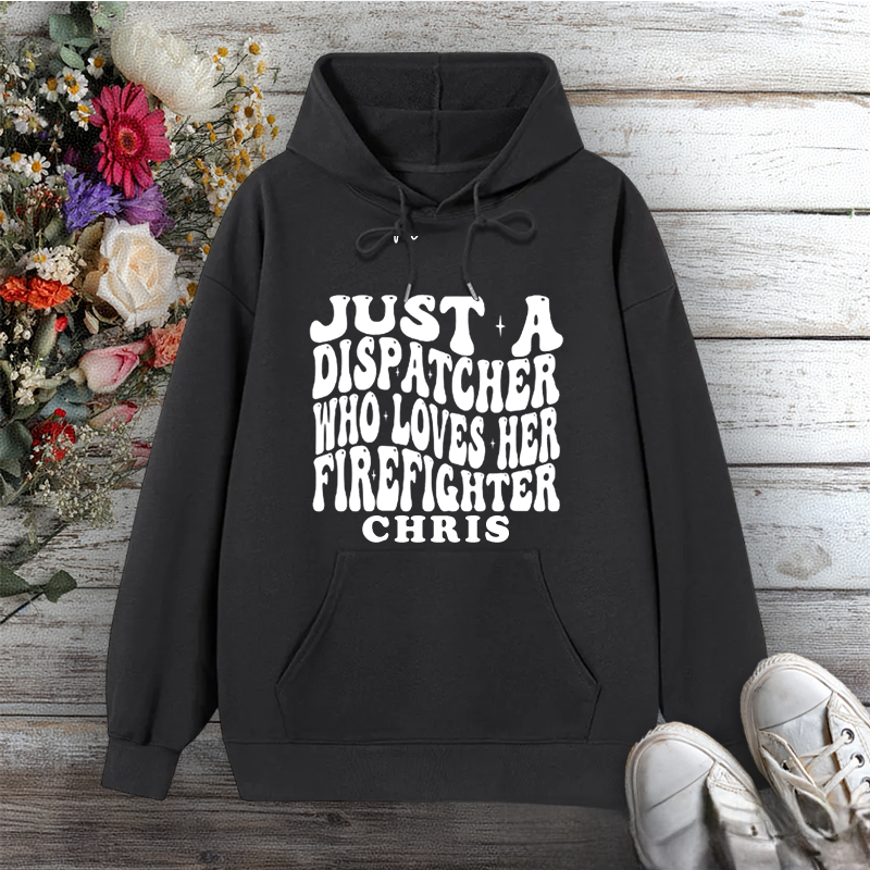 Personalized Hoodie Just a Dispatcher Who Loves Her Firefighter Bold Design Gift for Firefighter Partners