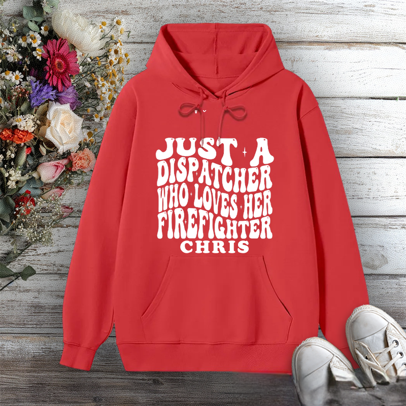 Personalized Hoodie Just a Dispatcher Who Loves Her Firefighter Bold Design Gift for Firefighter Partners
