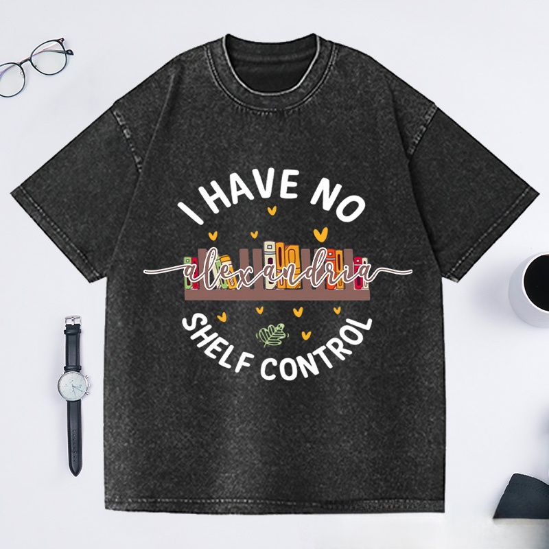 Personalized I Have No Shelf Control Washed T-Shirts Gift for Book Lover Reading Shirt Book T-shirt Librarian Gift
