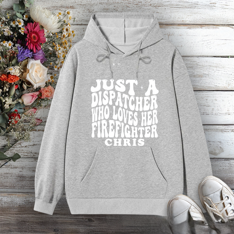 Personalized Hoodie Just a Dispatcher Who Loves Her Firefighter Bold Design Gift for Firefighter Partners