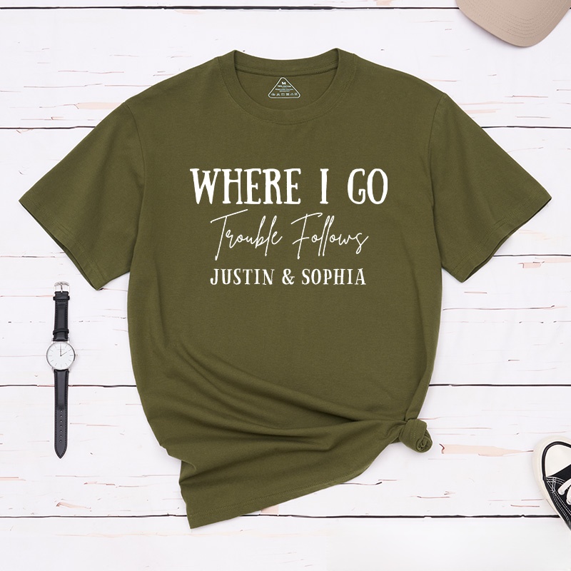 Personalized Couple Where I Go Trouble Follows Matching T-Shirt Valentine's Day T-Shirt for Husband Wife Boyfriend Girlfriend Gift for Hubby Wifey