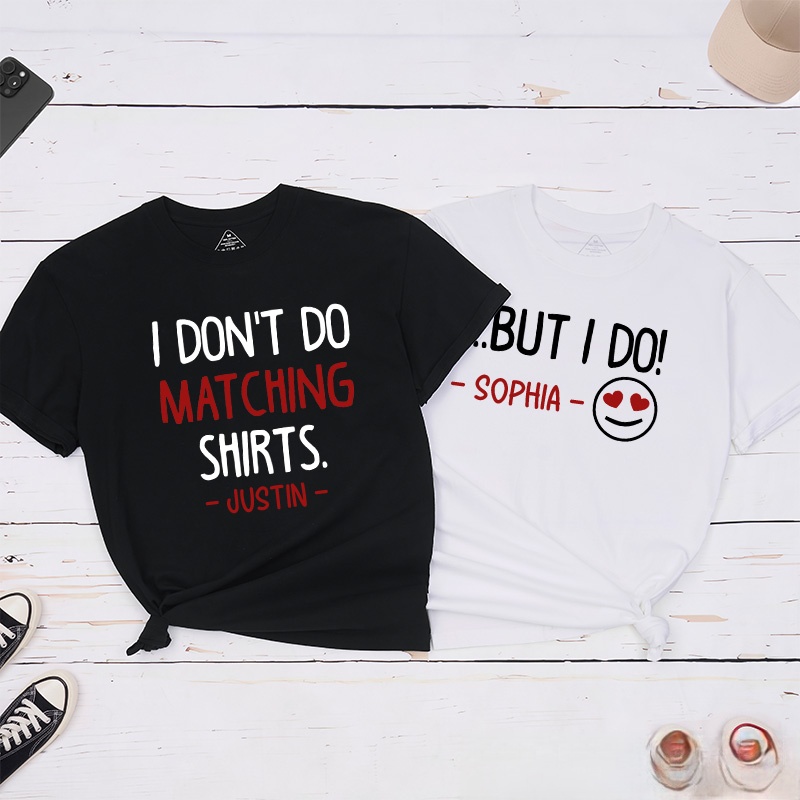 Personalized Couple I Don’t Do Matching Shirts But I Do T-Shirt Valentine's Day Matching T-Shirt for Husband Wife Boyfriend Girlfriend Gift