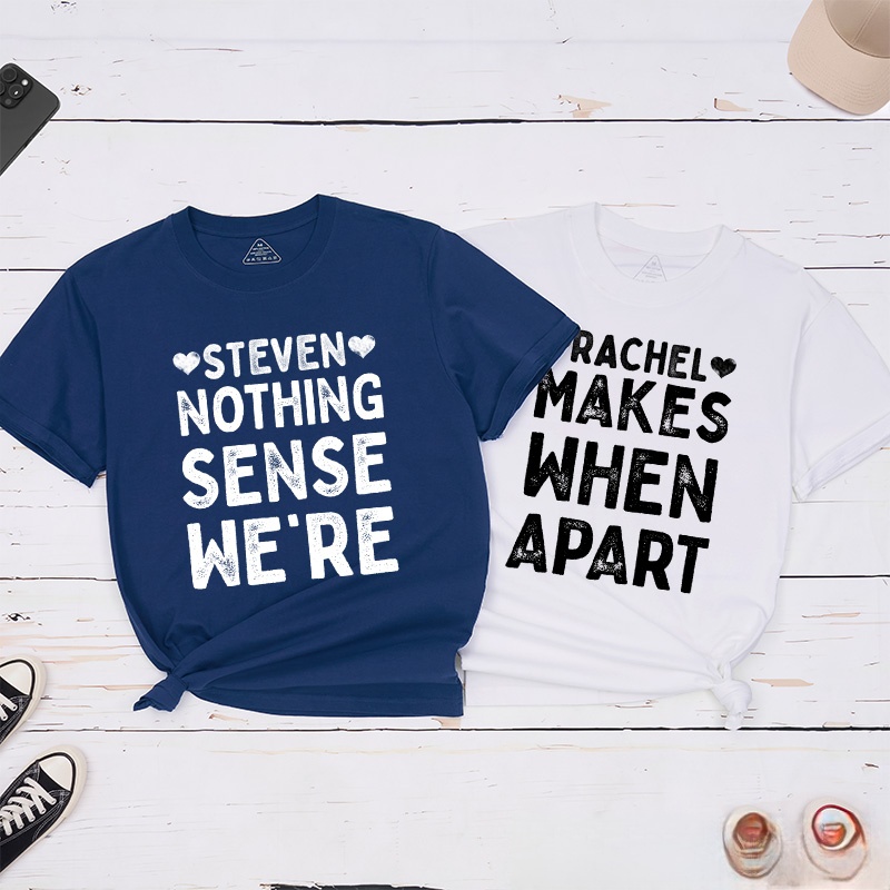 Personalized Retro Couple Nothing Makes Sense When We’re Apart T-Shirt Valentine's Day Matching T-Shirt for Husband Wife Boyfriend Girlfriend Gift