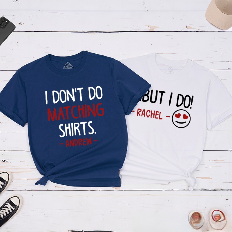 Personalized Couple I Don’t Do Matching Shirts But I Do T-Shirt Valentine's Day Matching T-Shirt for Husband Wife Boyfriend Girlfriend Gift