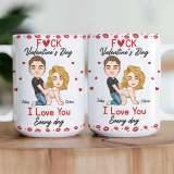 F*ck Valentine’s Day, I Love You Every Day – Naughty Personalized Mug Gift for Wife, Husband, or Partner