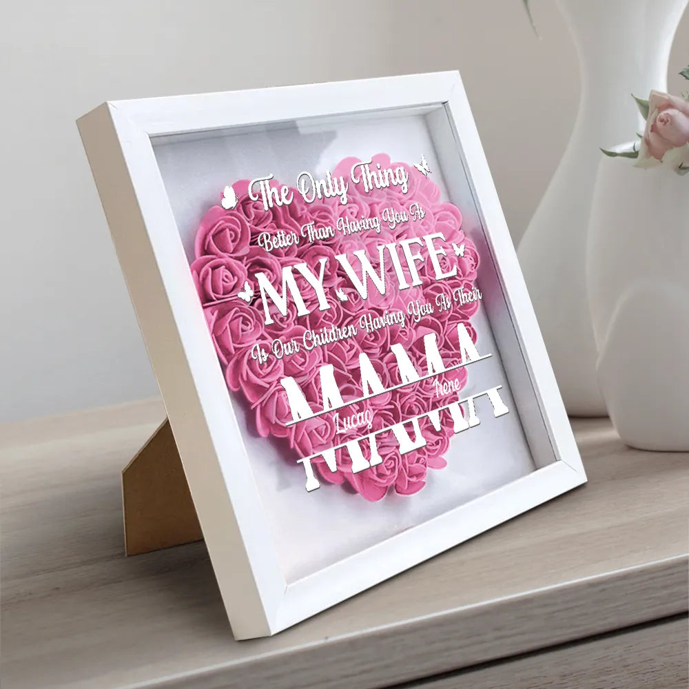 The Best Thing In My Life Is Having You As My Wife - Personalized Flower Shadow Box