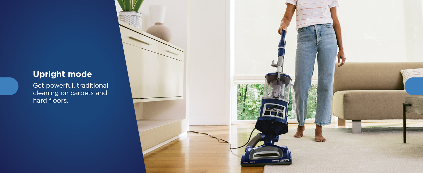 Upright mode Get powerful, traditional cleaning on carpets and hard floors.