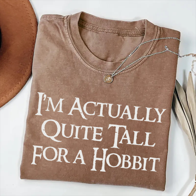 I'm Actually Quite Tall for a Hobbit t-Shirt