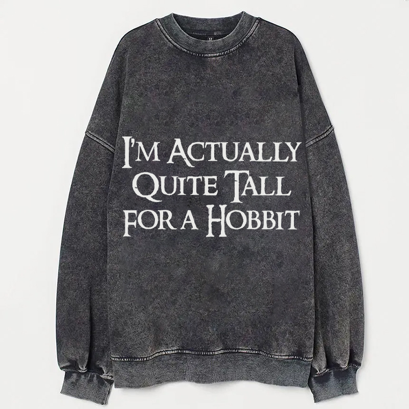 I'm Actually Quite Tall for a Hobbit Sweatshirt