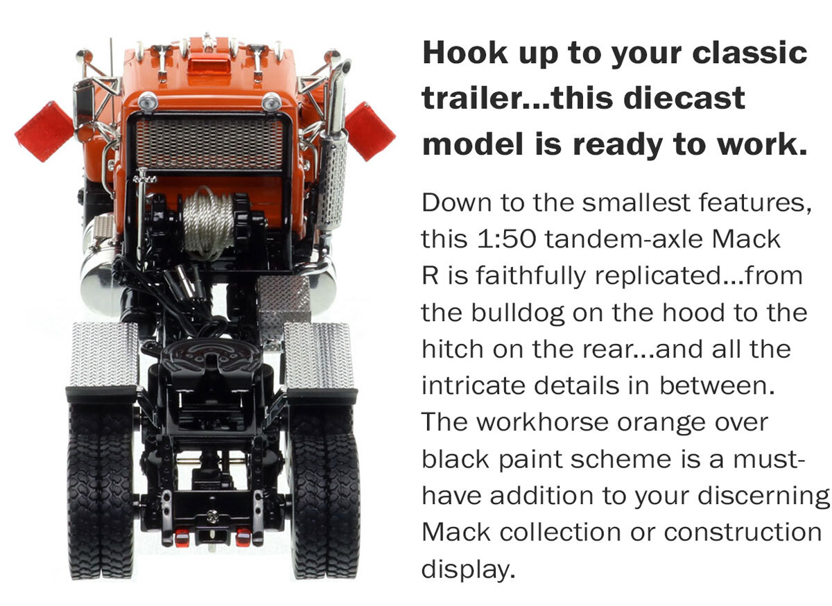 Specs of 1:50 scale diecast model of Mack R600 Tandem Axle Tractor - Orange 2010 over Black
