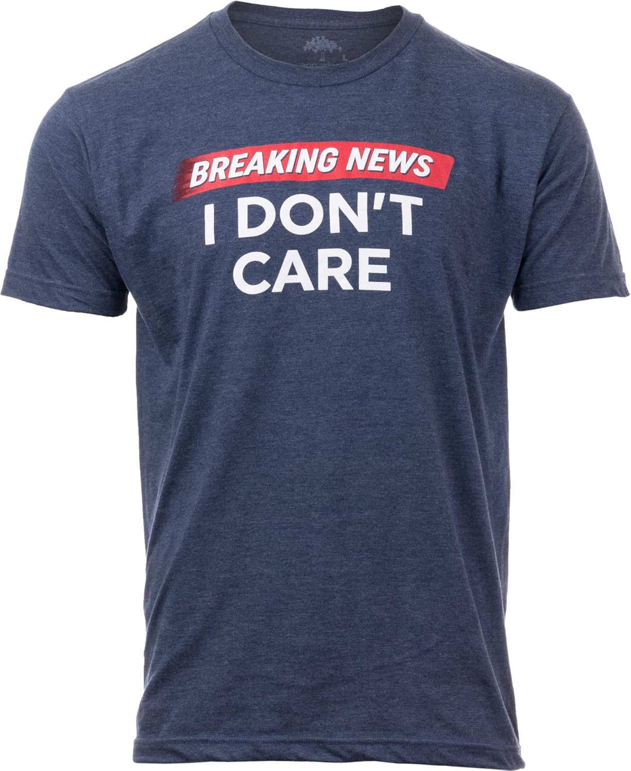 Breaking News: I Don't Care | Funny Sarcasm Joke Sarcastic Humor Graphic T-Shirt for Men Women