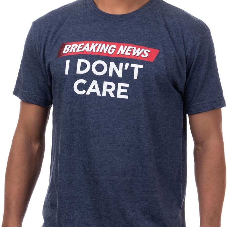 Breaking News: I Don't Care | Funny Sarcasm Joke Sarcastic Humor Graphic T-Shirt for Men Women
