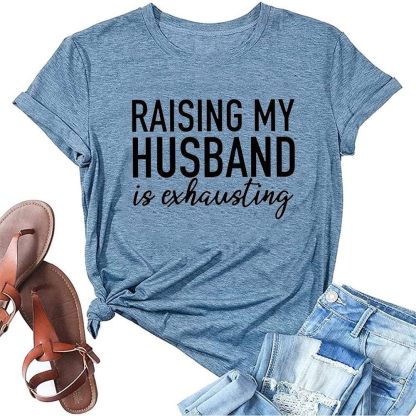 Women’s Funny Graphic T-Shirt “Raising My Husband Is Exhausting” – Short Sleeve Crewneck, Cotton Blend, Blue