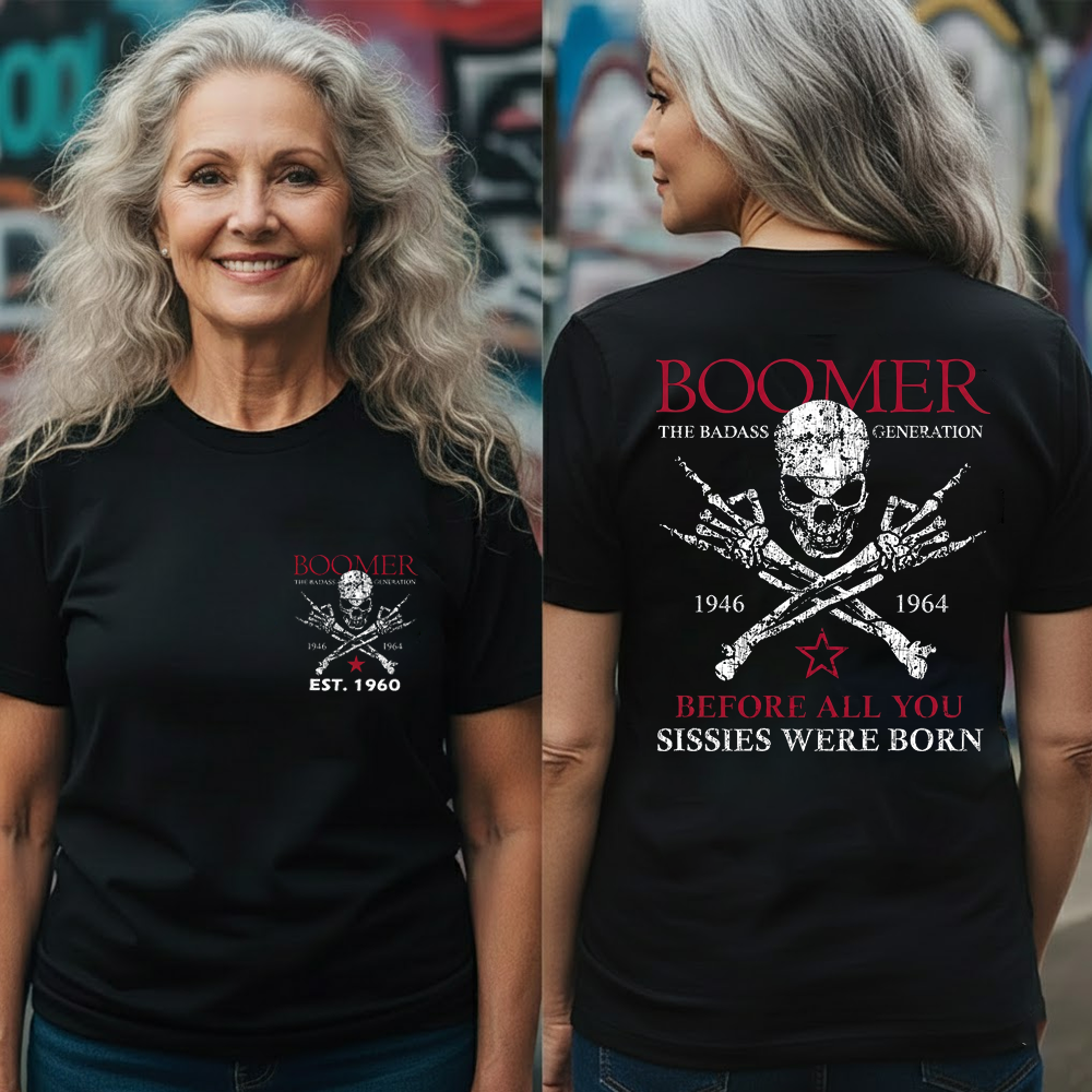 BOOMER The Badass Generation Before All You Sissies Were Born Custom