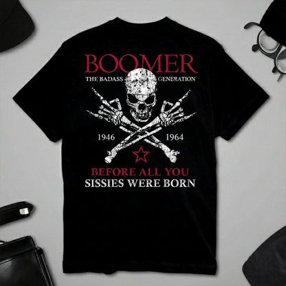 BOOMER The Badass Generation Before All You Sissies Were Born Custom