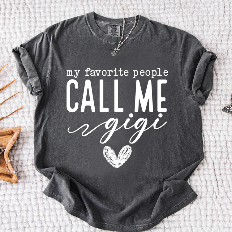 My Favorite People Call Me Gigi Shirt, Custom Grandma T-Shirt, Perfect Gift for Gigi Nana