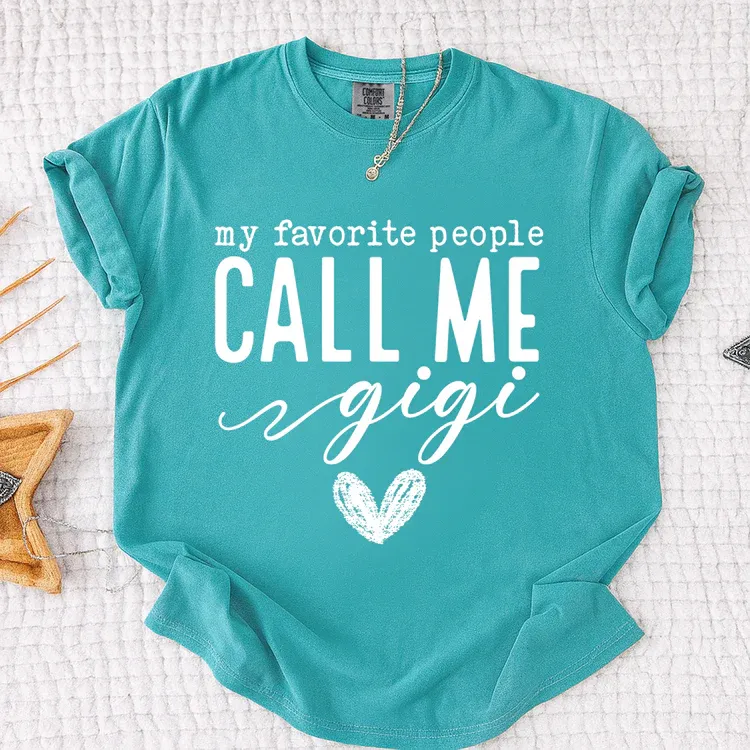My Favorite People Call Me Gigi Shirt, Custom Grandma T-Shirt, Perfect Gift for Gigi Nana