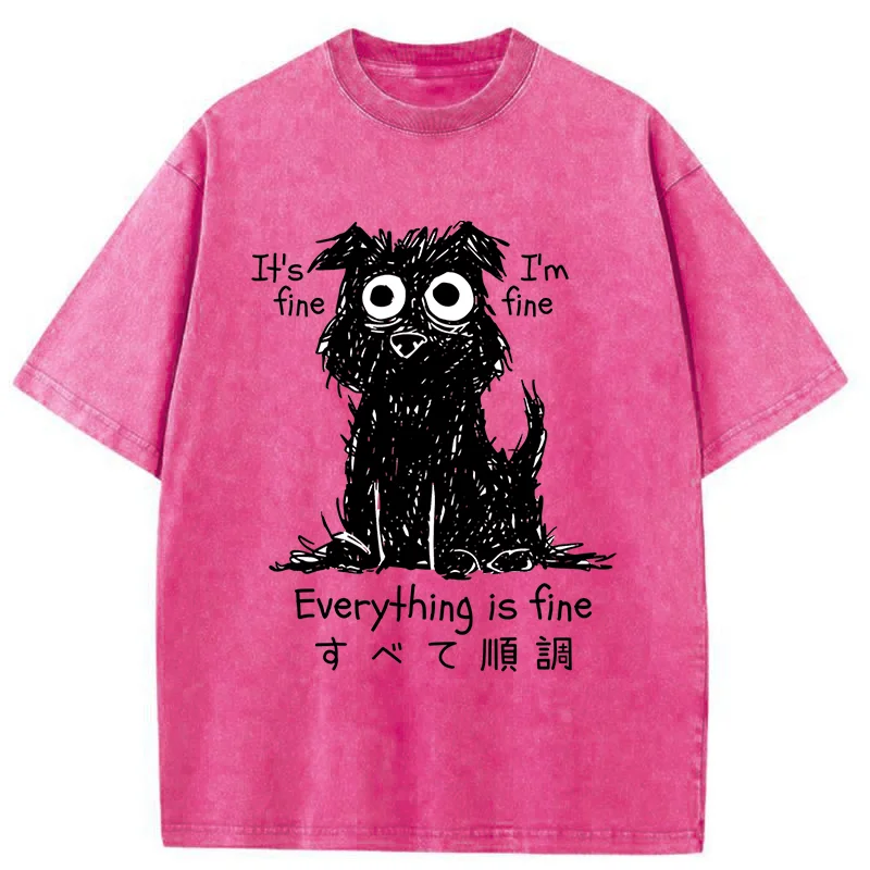  Everything Is Fine Dog Washed T-Shirt