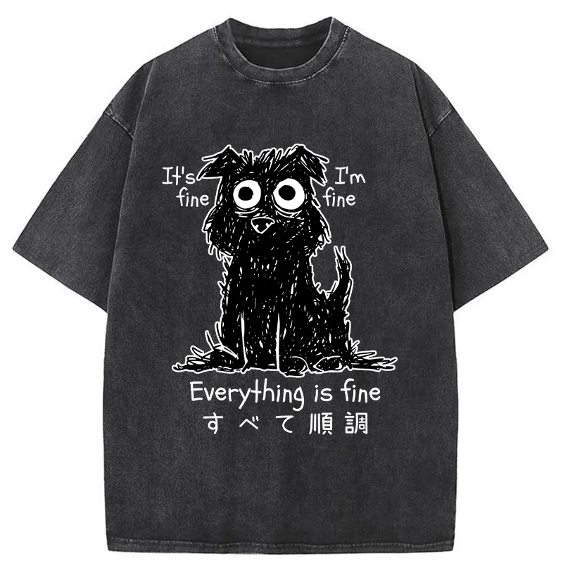  Everything Is Fine Dog Washed T-Shirt