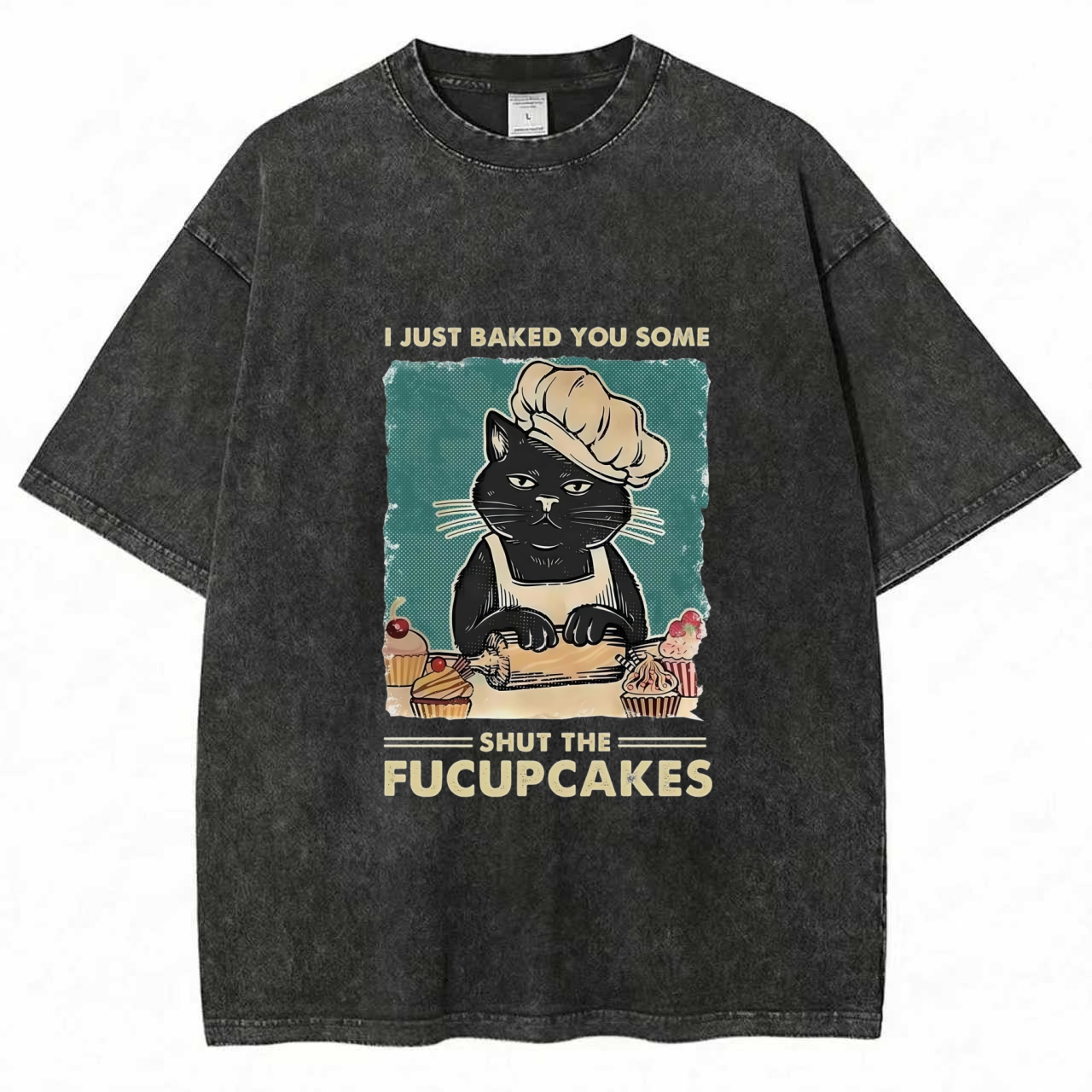 I Just Baked You Some Shut The Fucupcakes Washed T-shirt