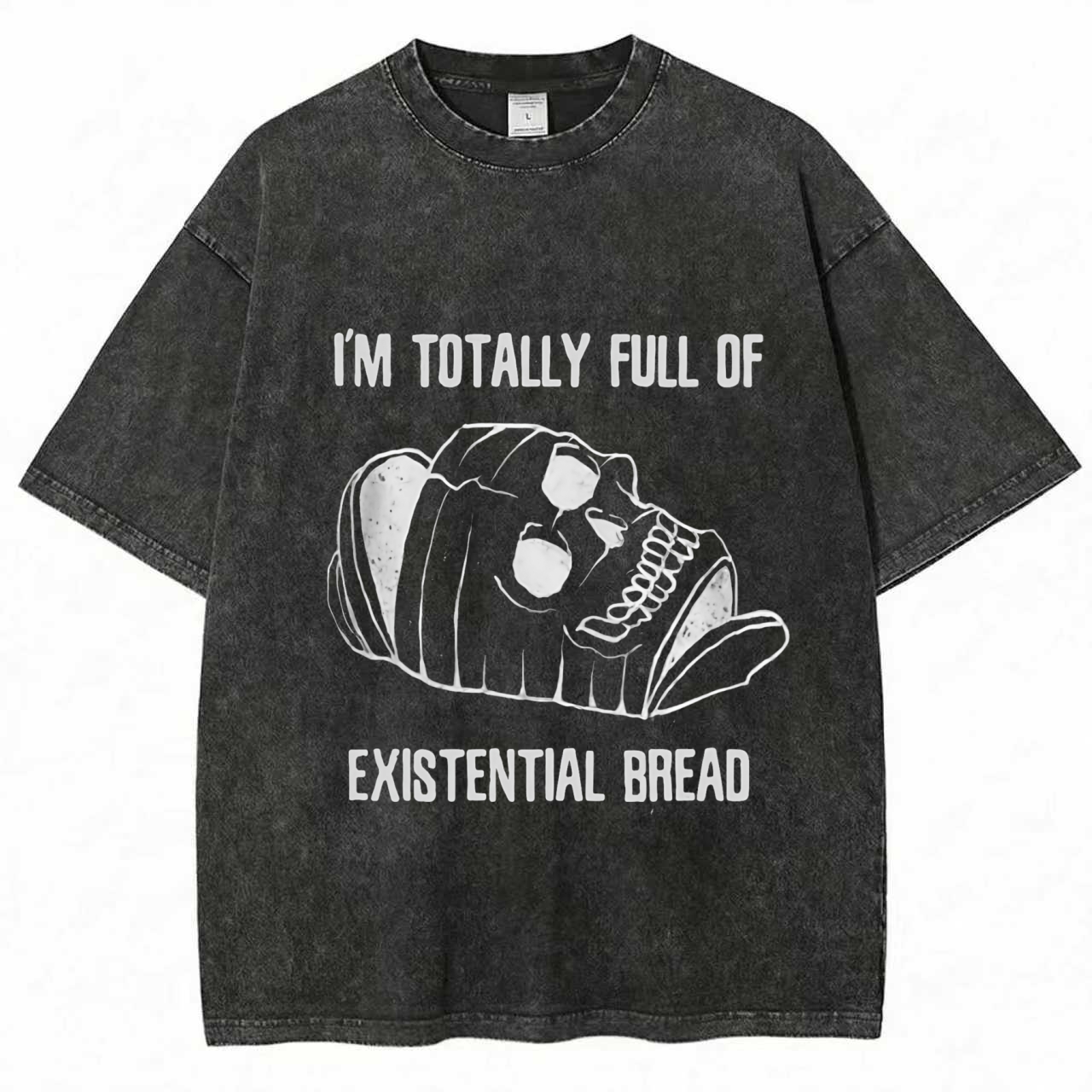 I'm Totally Full of Extential Bread Washed T-shirt