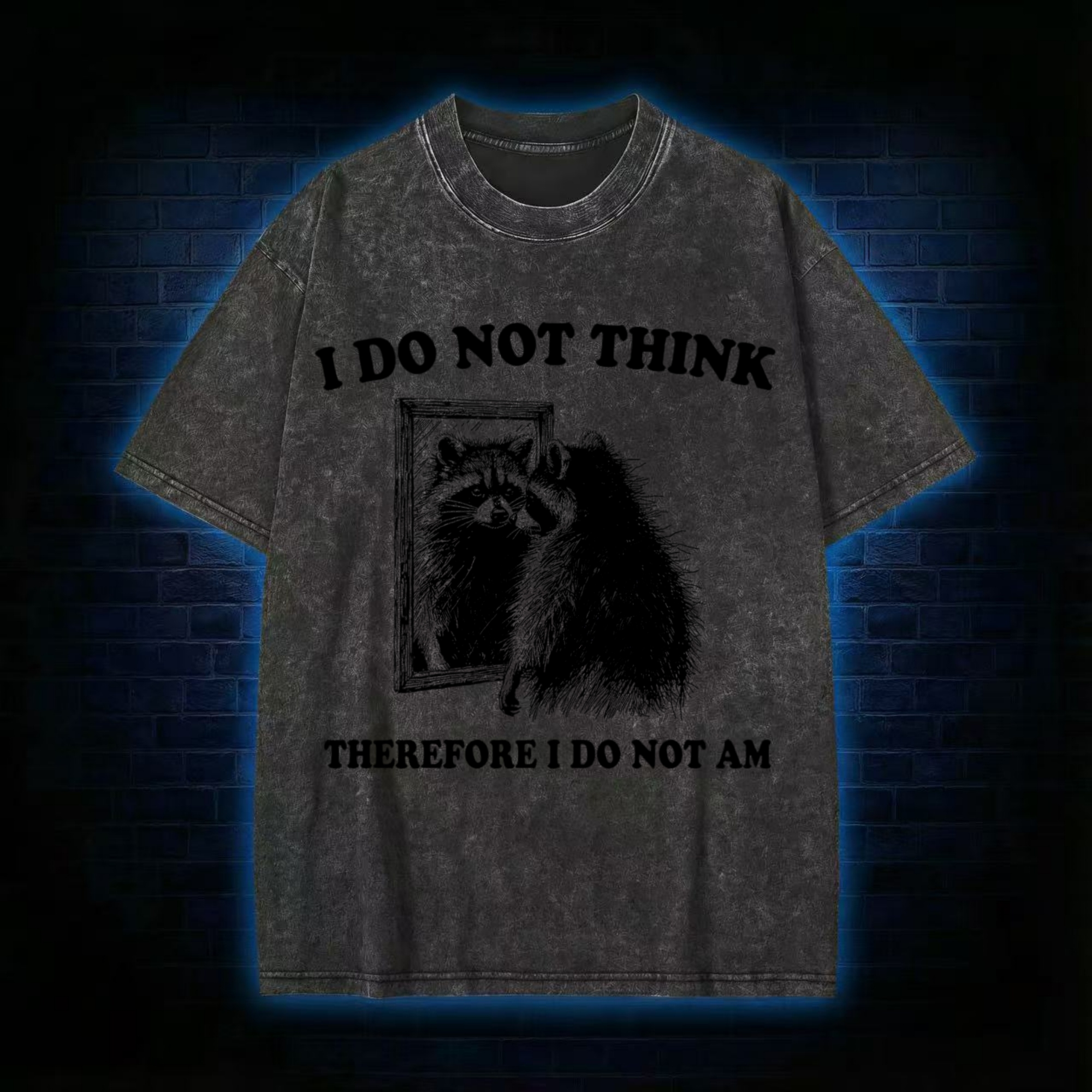 I Do Not Think Therefore I Do Not Am Washed T-shirt