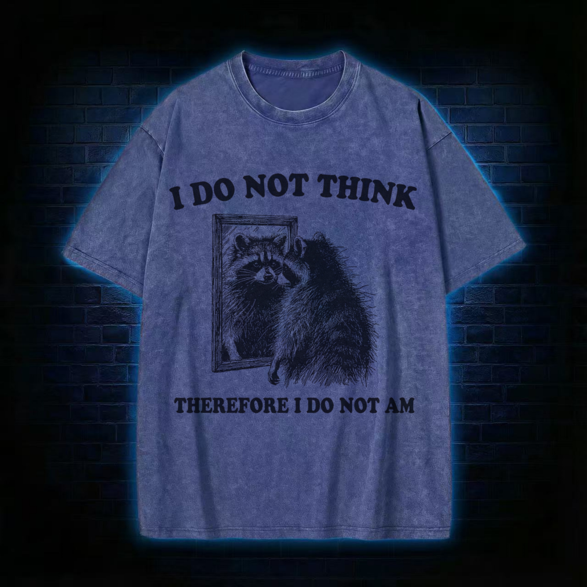 I Do Not Think Therefore I Do Not Am Washed T-shirt