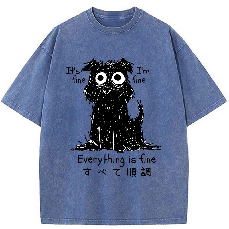  Everything Is Fine Dog Washed T-Shirt