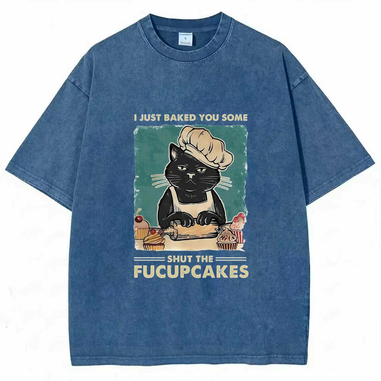 I Just Baked You Some Shut The Fucupcakes Washed T-shirt