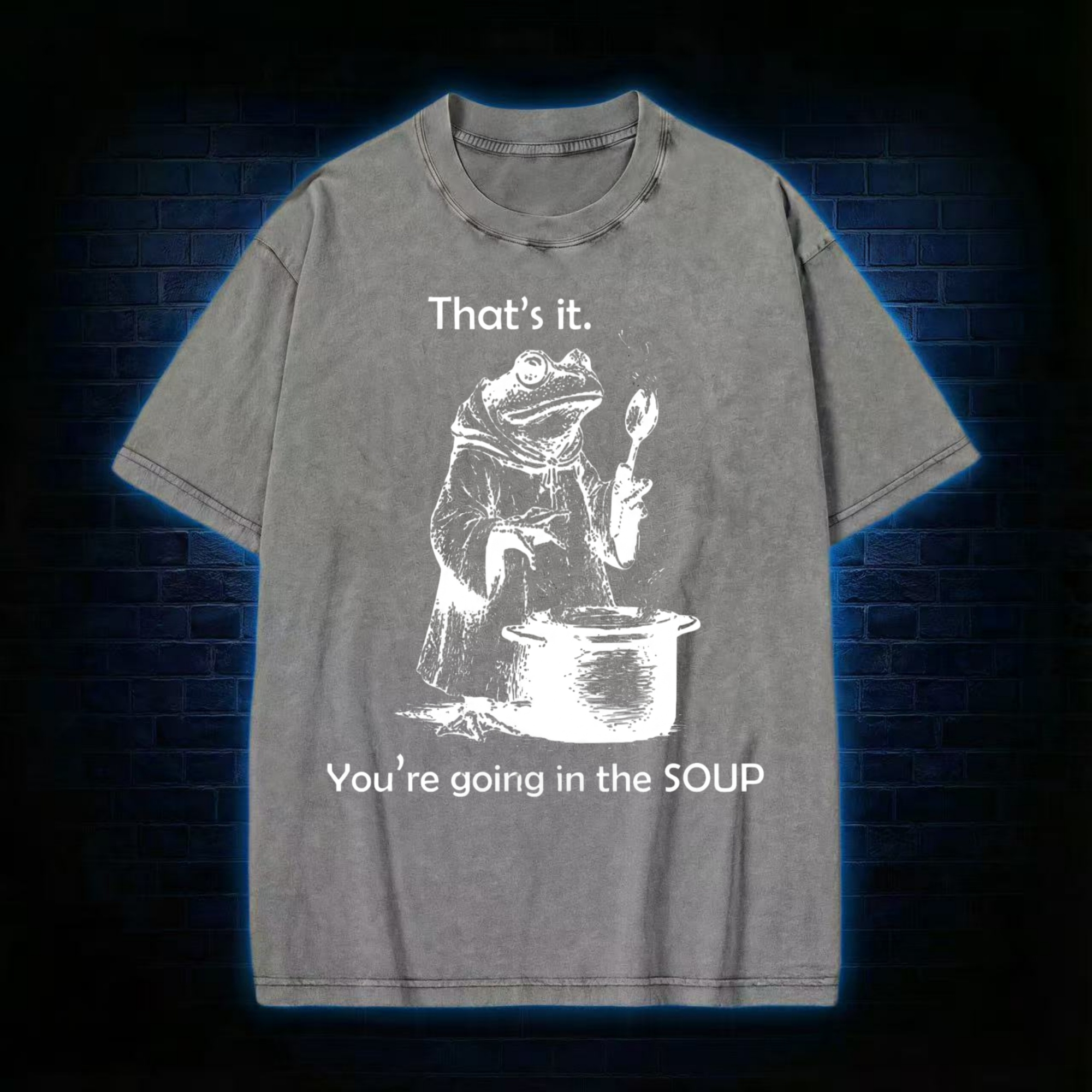 That's It. You're Going in the Soup Washed T-shirt