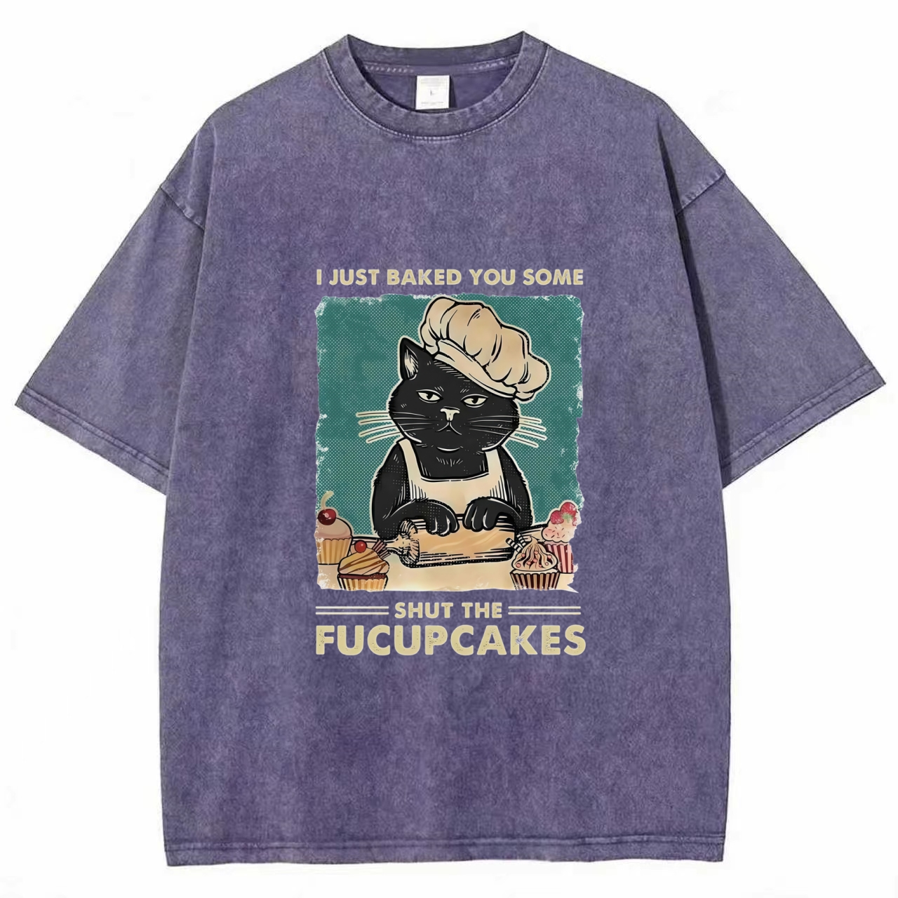 I Just Baked You Some Shut The Fucupcakes Washed T-shirt
