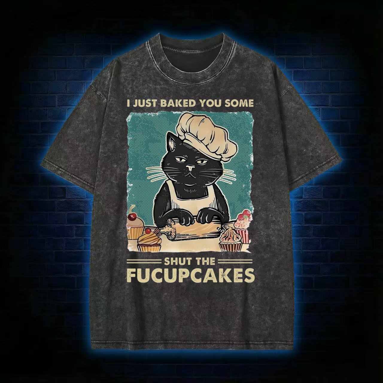 I Just Baked You Some Shut The Fucupcakes T-Shirt