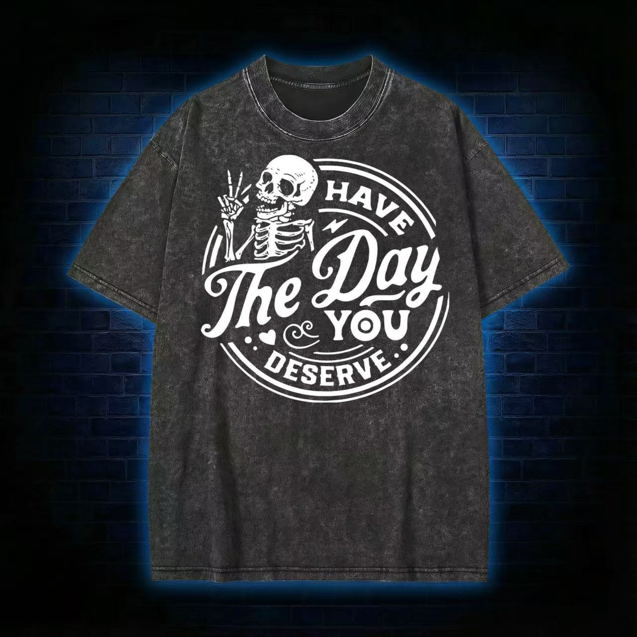 Have The Day You Deserve T-shirt