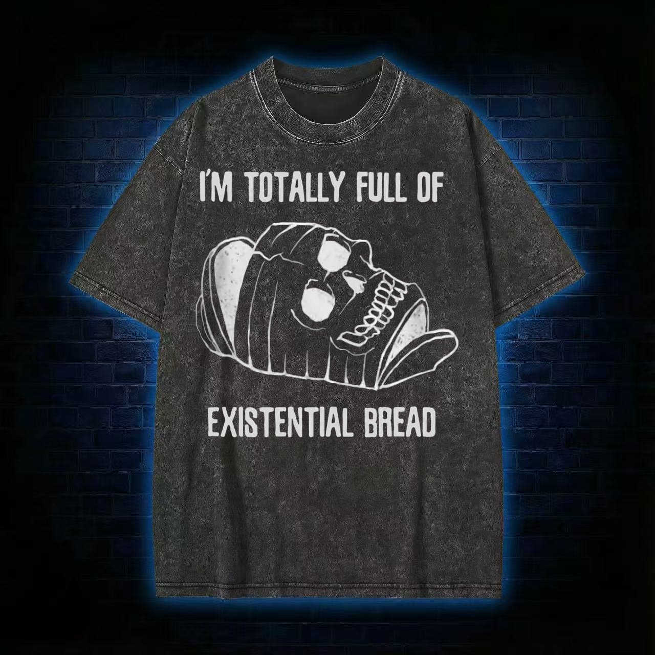 I'm Totally Full of Extential Bread Washed T-shirt
