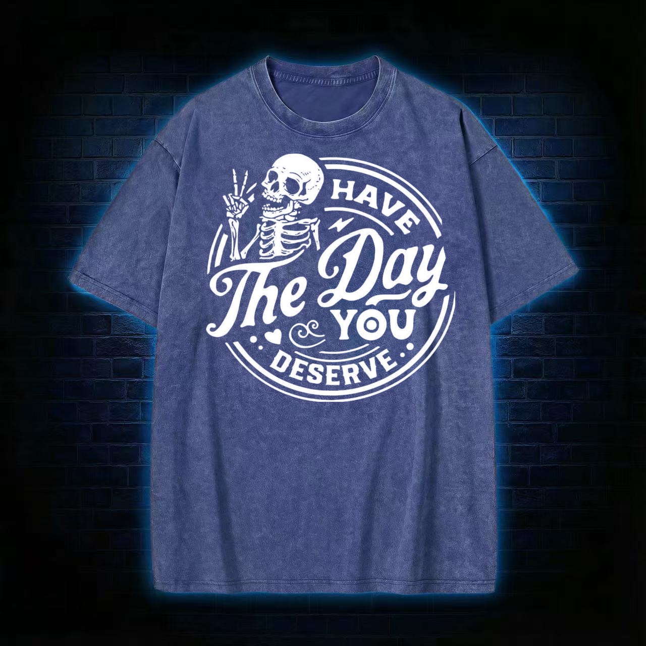 Have The Day You Deserve T-shirt