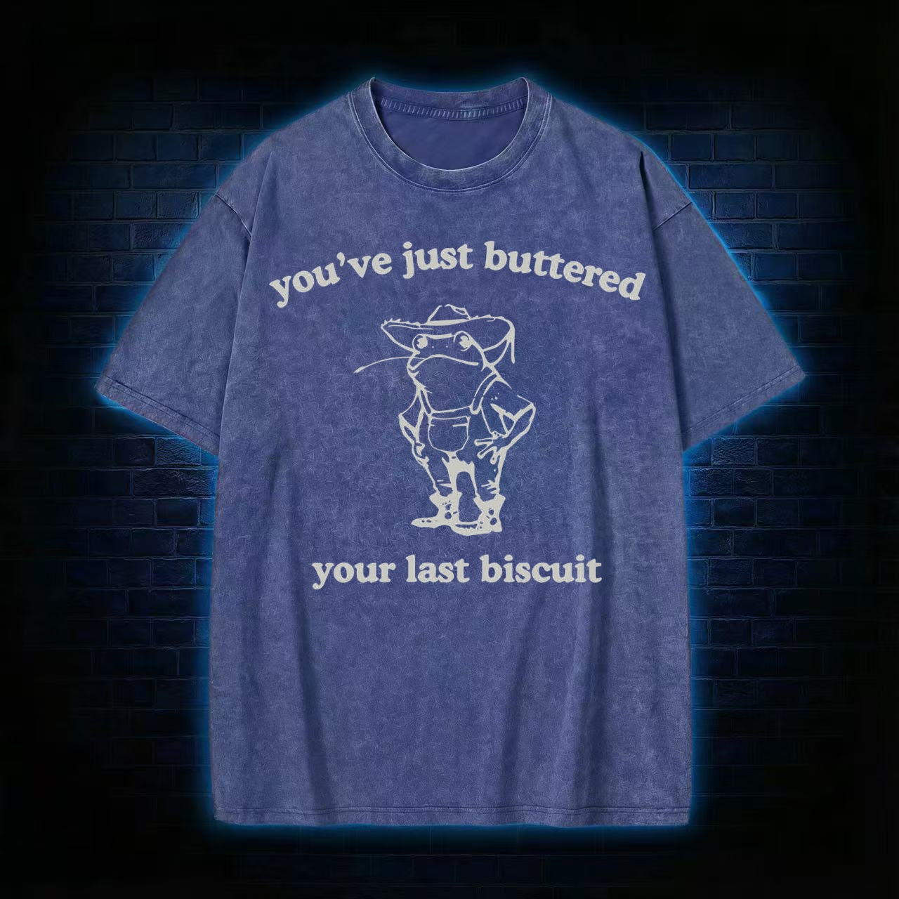 You've Just Buttered Your Last Biscuit Washed T-shirt