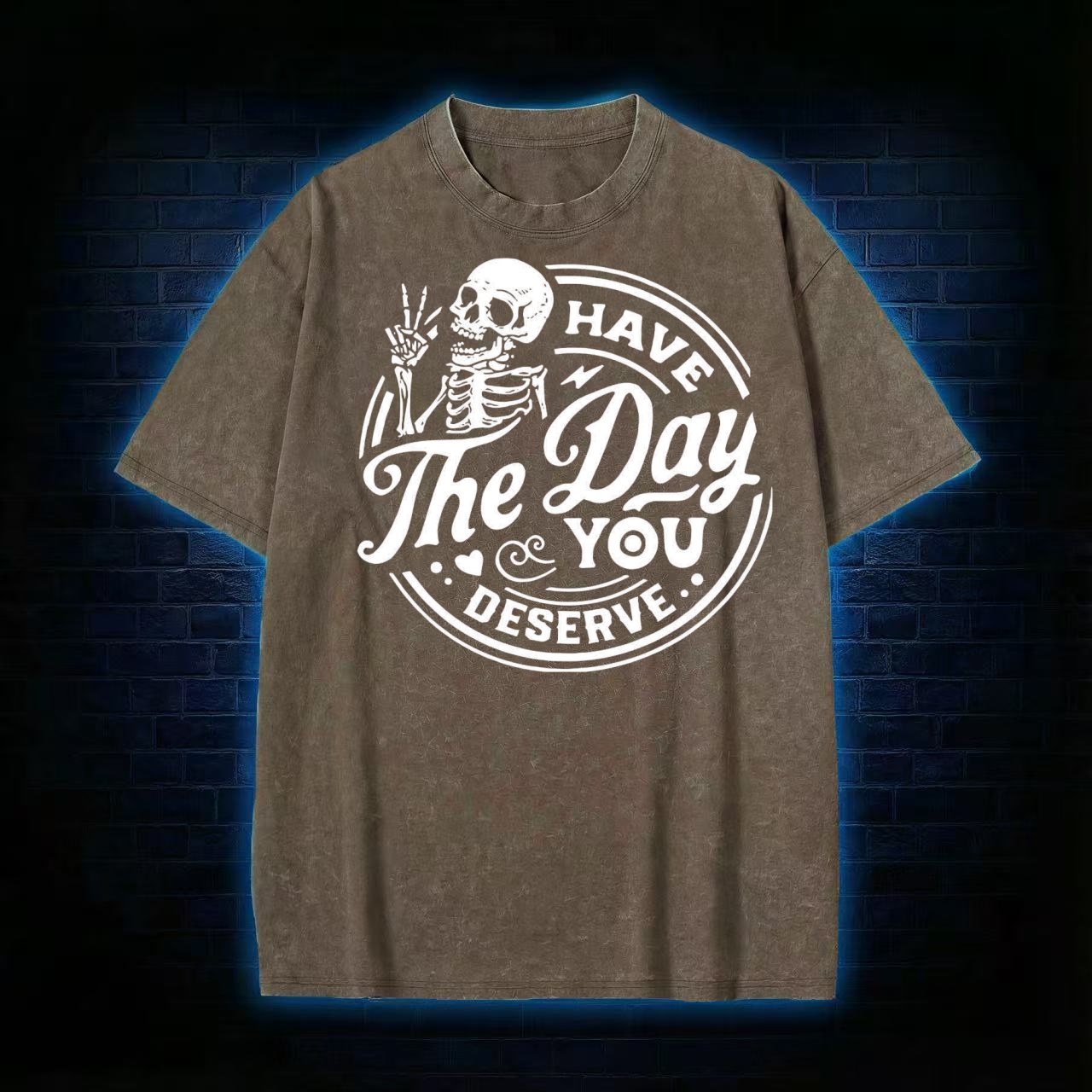 Have The Day You Deserve T-shirt